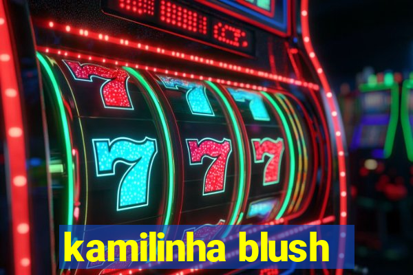 kamilinha blush